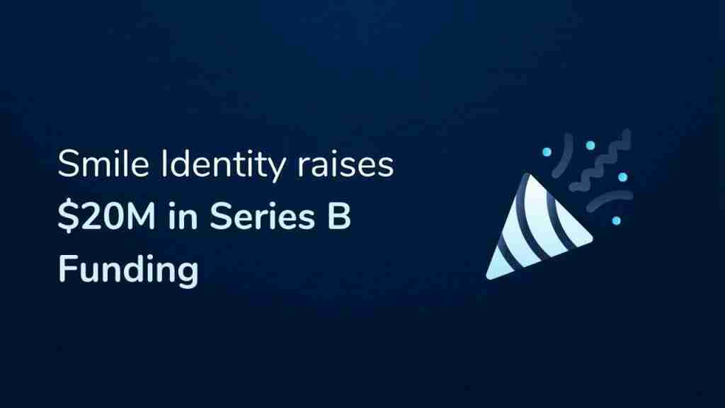 Smile Identity raises $20mn series B round, poised for Francophone and North Africa growth